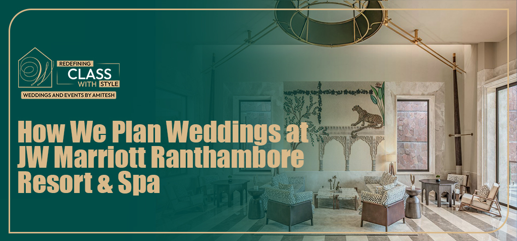 how-we-plan-weddings-jw-marriott-ranthambore
