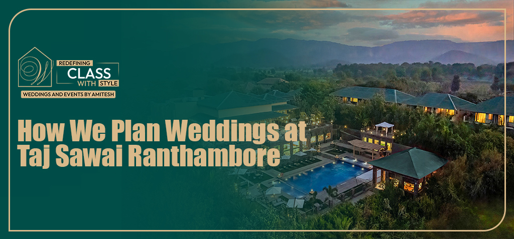 how-we-plan-weddings-taj-sawai-ranthambore