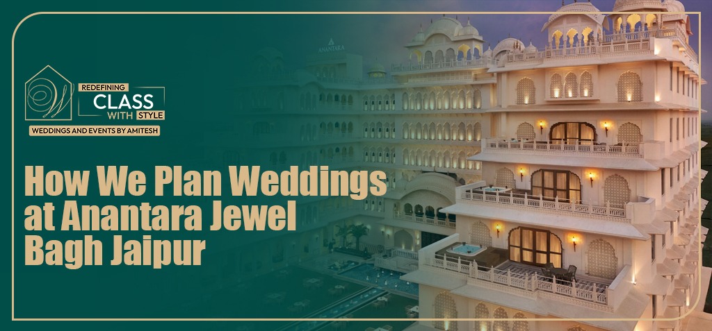 How We Plan Weddings at Anantara Jewel Bagh Jaipur